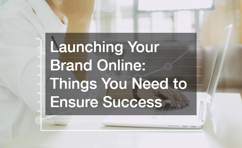 Launching Your Brand Online: Things You Need to Ensure Success